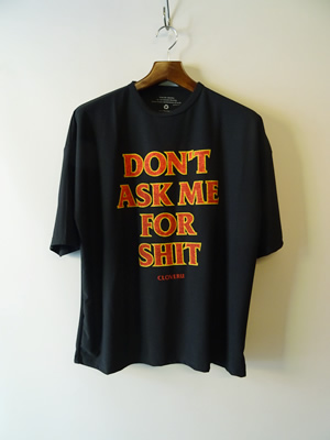 CLOVERU（クローバル）　WIDE TEE DON'T ASK ME FOR SHIT
